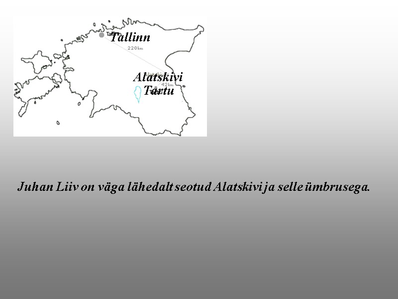 Juhan Liiv on väga lähedalt seotud Alatskivi ja selle ümbrusega. Alatskivi Tallinn Tartu